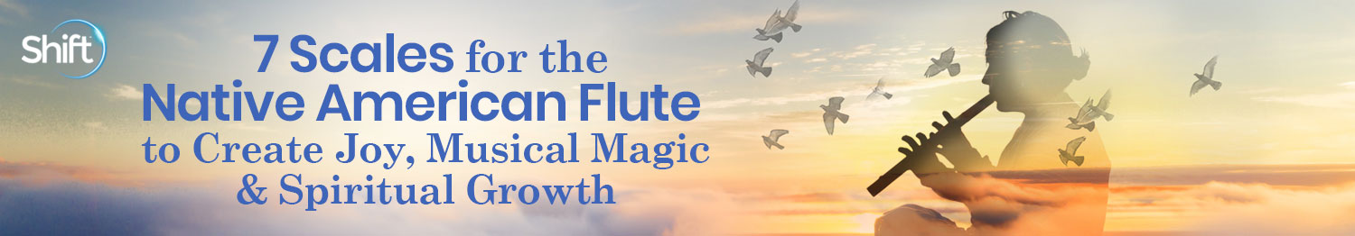 7 Scales for the Native American Flute to Create Joy, Musical Magic & Spiritual Growth
